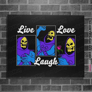 Daily_Deal_Shirts Posters / 4"x6" / Black Live Laugh Love Skeletor