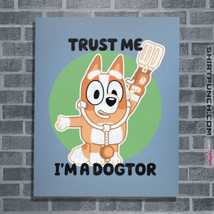 Daily_Deal_Shirts Posters / 4"x6" / Powder Blue Trust Me I'm A Dogtor