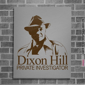 Daily_Deal_Shirts Posters / 4"x6" / Sports Grey Dixon Hill Private Investigator