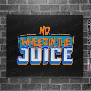 Shirts Posters / 4"x6" / Black No Wheezin The Juice