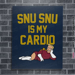 Shirts Posters / 4"x6" / Navy Snu Snu Is My Cardio