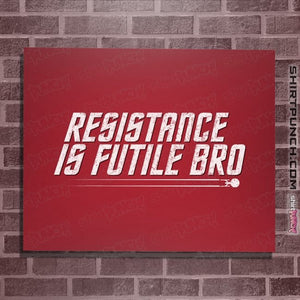 Secret_Shirts Posters / 4"x6" / Red Resistance Is Futile Bro