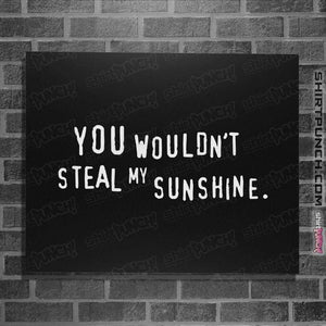 Daily_Deal_Shirts Posters / 4"x6" / Black Steal My Sunshine
