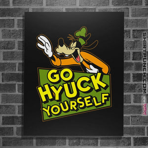 Shirts Posters / 4"x6" / Black Go Hyuck Yourself