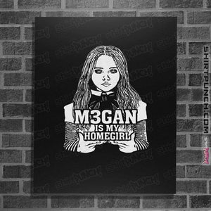Secret_Shirts Posters / 4"x6" / Black M3gan is my Homegirl