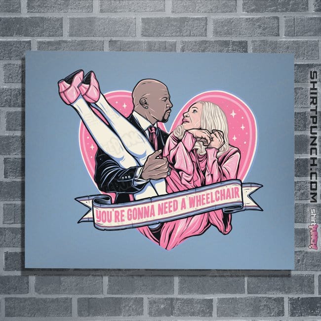 Daily_Deal_Shirts Posters / 4"x6" / Powder Blue You're Gonna Need A Wheelchair