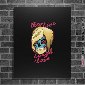 Shirts Posters / 4"x6" / Black They Live Laugh And Love