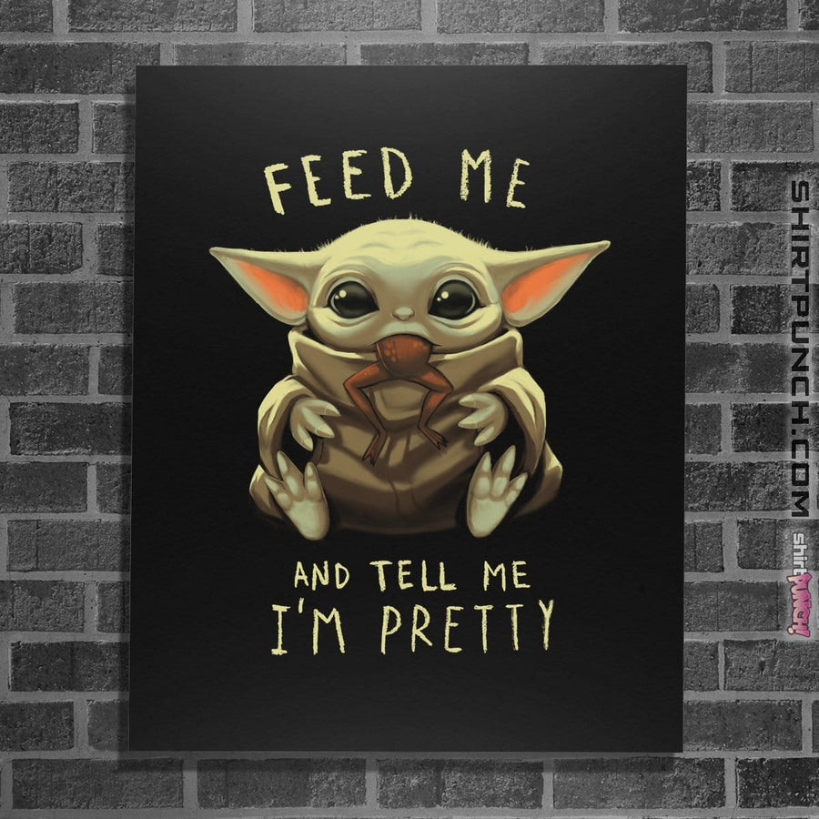 Shirts Posters / 4"x6" / Black Feed Me And Tell Me I'm Pretty