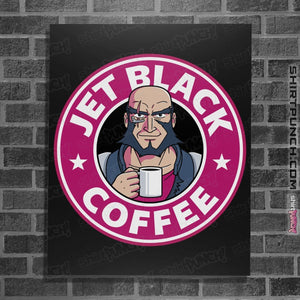 Shirts Posters / 4"x6" / Black Jet Black Coffee