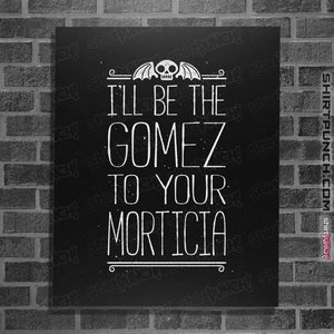 Shirts Posters / 4"x6" / Black I'll Be Your Gomez