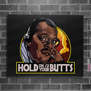 Daily_Deal_Shirts Posters / 4"x6" / Black Hold Onto Your Butts