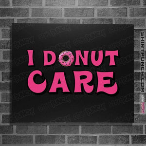 Shirts Posters / 4"x6" / Black I Donut Care
