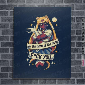 Daily_Deal_Shirts Posters / 4"x6" / Navy In The Name Of The Moon F You