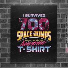 Load image into Gallery viewer, Shirts Posters / 4&quot;x6&quot; / Black I Survived 700 Space Jumps

