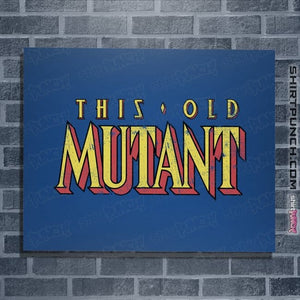Daily_Deal_Shirts Posters / 4"x6" / Royal Blue This Old Mutant