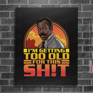 Daily_Deal_Shirts Posters / 4"x6" / Black Getting Too Old