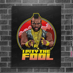 Daily_Deal_Shirts Posters / 4"x6" / Black I Pity The Fool