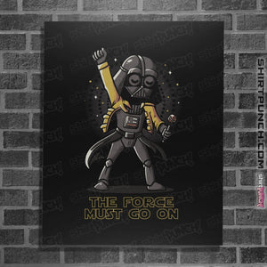 Shirts Posters / 4"x6" / Black The Force Must Go On