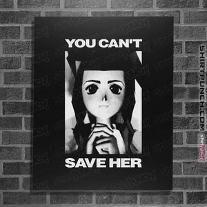 Shirts Posters / 4"x6" / Black You Can't Save Her