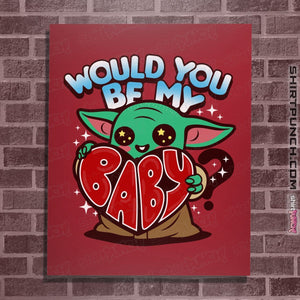 Shirts Posters / 4"x6" / Red Would You Be My Baby