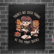 Load image into Gallery viewer, Daily_Deal_Shirts Posters / 4&quot;x6&quot; / Black There&#39;s No Such Thing As Too Many Books
