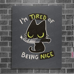 Shirts Posters / 4"x6" / Charcoal Tired Of Being Nice