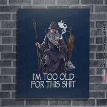 Load image into Gallery viewer, Daily_Deal_Shirts Posters / 4&quot;x6&quot; / Navy Gandalf Is Too Old
