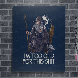 Daily_Deal_Shirts Posters / 4"x6" / Navy Gandalf Is Too Old