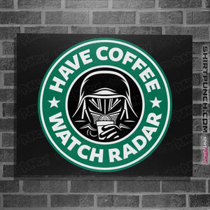 Shirts Posters / 4"x6" / Black Have Coffee Watch Radar