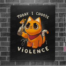 Load image into Gallery viewer, Daily_Deal_Shirts Posters / 4&quot;x6&quot; / Black Today I Choose Violence
