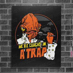 Shirts Posters / 4"x6" / Black Caught In A Trap