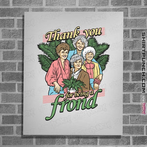 Daily_Deal_Shirts Posters / 4"x6" / White Thank You For Being A Frond