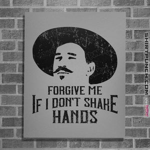 Secret_Shirts Posters / 4"x6" / Sports Grey Forgive Me If I Don't Shake Hands