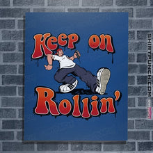 Load image into Gallery viewer, Daily_Deal_Shirts Posters / 4&quot;x6&quot; / Royal Blue Keep On Rollin&#39;
