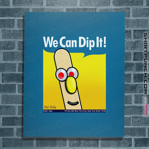 Shirts Posters / 4"x6" / Sapphire We Can Dip It