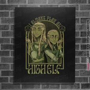 Shirts Posters / 4"x6" / Black I Always Play As High Elf