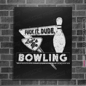 Shirts Posters / 4"x6" / Black Fuck It Dude, Lets Go Bowling