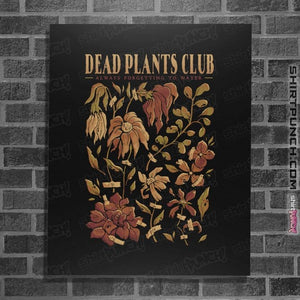 Daily_Deal_Shirts Posters / 4"x6" / Black Dead Plants Club