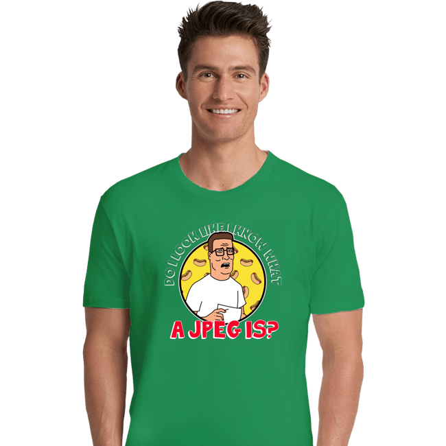Secret_Shirts Premium Shirts, Unisex / Small / Irish Green Do I Look Like I Know What A JPEG Is?