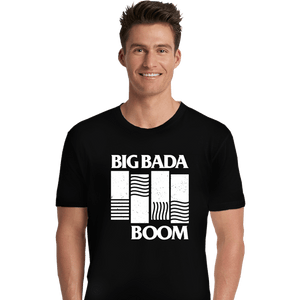 Daily_Deal_Shirts Premium Shirts, Unisex / Small / Black Big Bada Boom