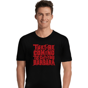 Shirts Premium Shirts, Unisex / Small / Black They're Coming To Get You, Barbara