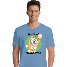 Load image into Gallery viewer, Daily_Deal_Shirts Premium Shirts, Unisex / Small / Powder Blue Trust Me I&#39;m A Dogtor
