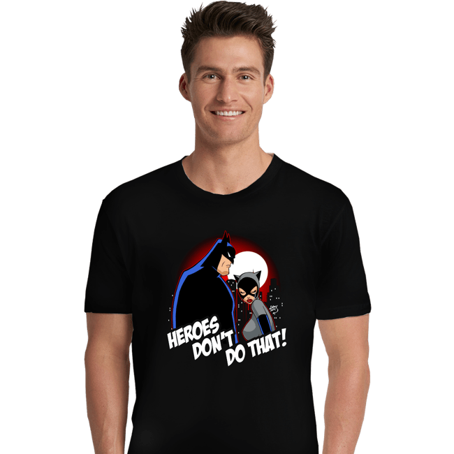 Shirts Premium Shirts, Unisex / Small / Black Heroes Don't Do That