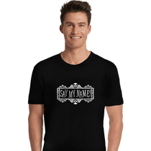 Load image into Gallery viewer, Daily_Deal_Shirts Premium Shirts, Unisex / Small / Black Say My Name

