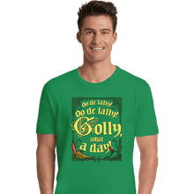 Load image into Gallery viewer, Secret_Shirts Premium Shirts, Unisex / Small / Irish Green Golly, What A Day!
