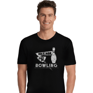 Shirts Premium Shirts, Unisex / Small / Black Fuck It Dude, Lets Go Bowling