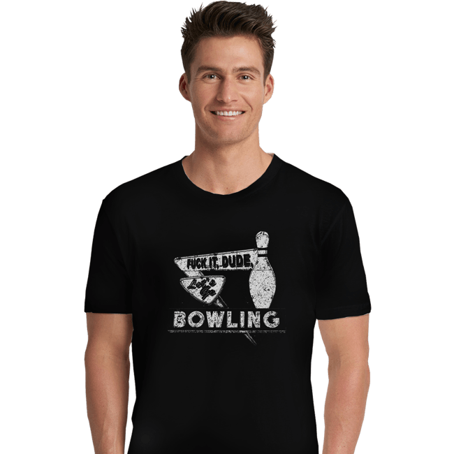 Shirts Premium Shirts, Unisex / Small / Black Fuck It Dude, Lets Go Bowling