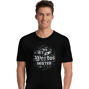 Daily_Deal_Shirts Premium Shirts, Unisex / Small / Black We Are The Weirdos