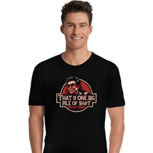 Load image into Gallery viewer, Secret_Shirts Premium Shirts, Unisex / Small / Black That Is One Big Pile Of Shi...
