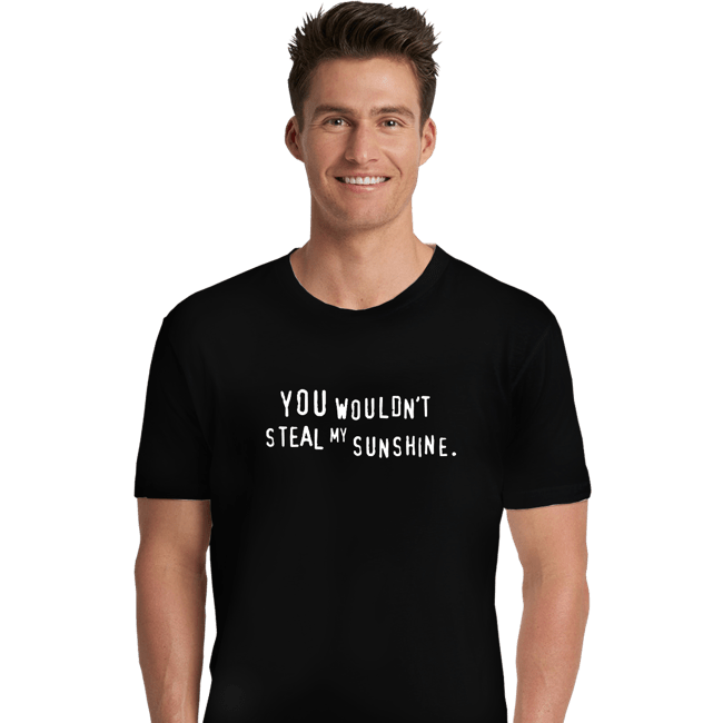 Daily_Deal_Shirts Premium Shirts, Unisex / Small / Black Steal My Sunshine